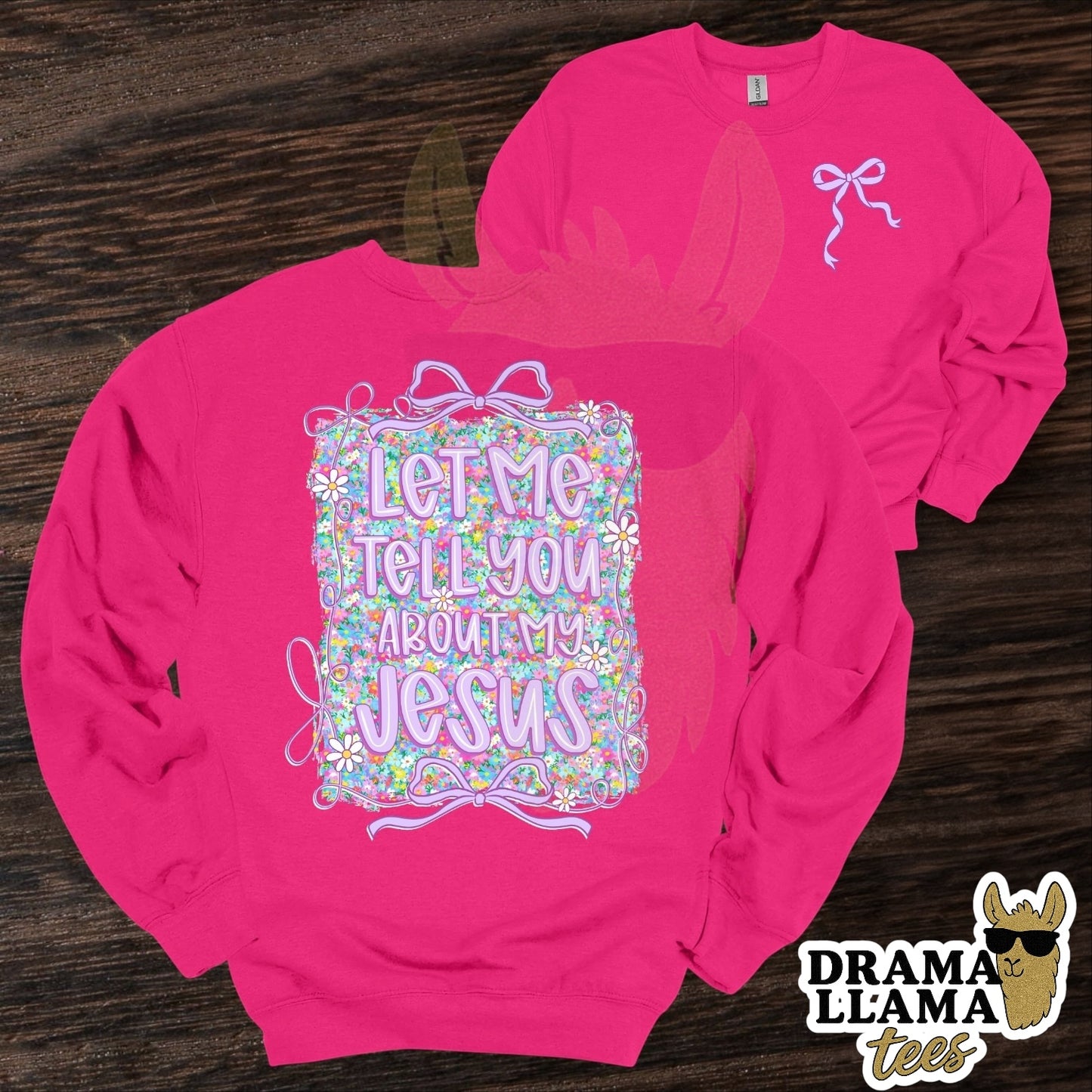 Let Me Tell You About My Jesus Tee/Sweatshirt: DLTPO