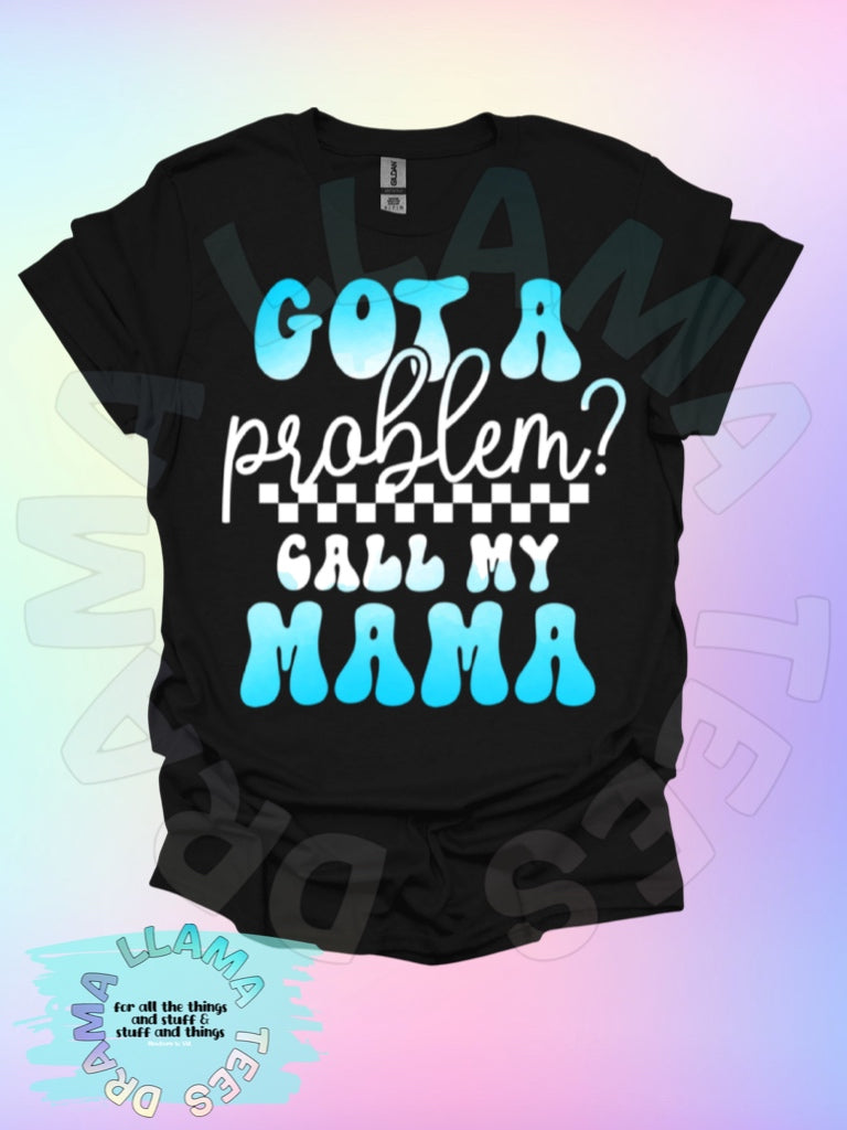 Got a Problem? Call My Mama!